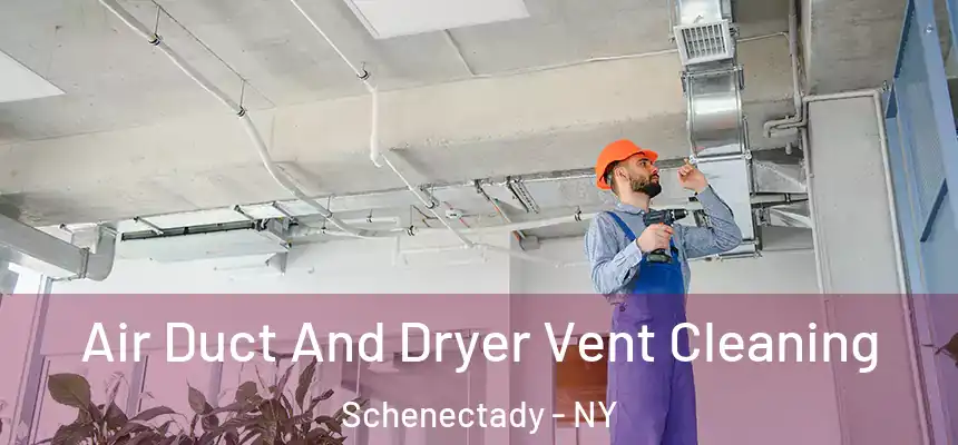  Air Duct And Dryer Vent Cleaning Schenectady - NY