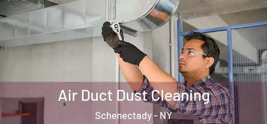 Air Duct Dust Cleaning Schenectady - NY