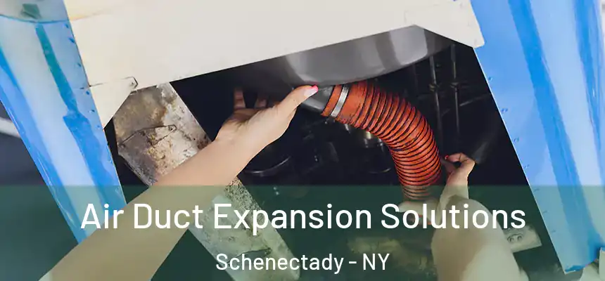 Air Duct Expansion Solutions Schenectady - NY