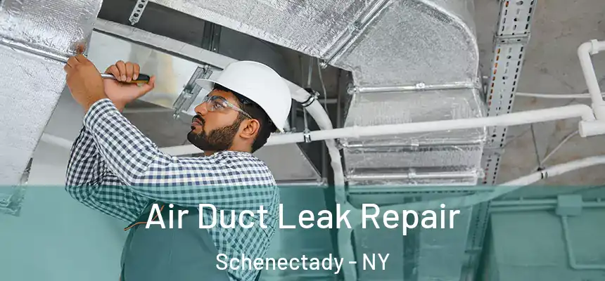 Air Duct Leak Repair Schenectady - NY