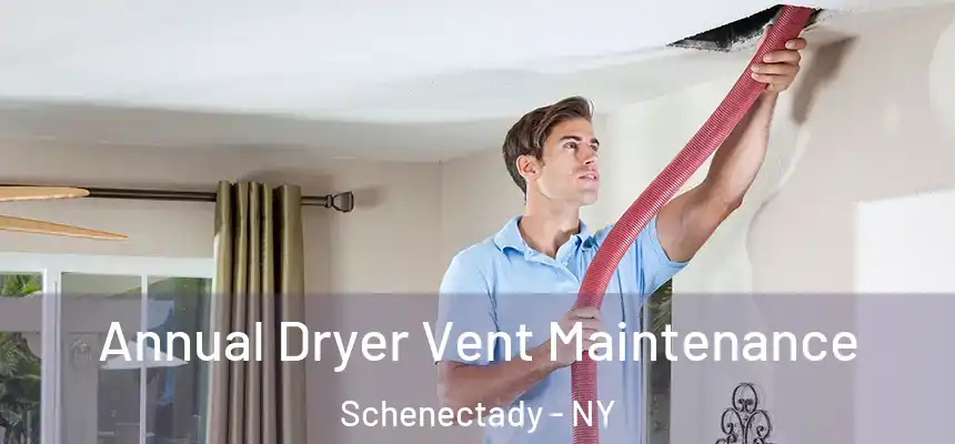 Annual Dryer Vent Maintenance Schenectady - NY