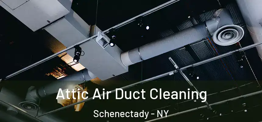  Attic Air Duct Cleaning Schenectady - NY