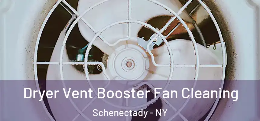 Dryer Vent Booster Fan Cleaning Schenectady - NY