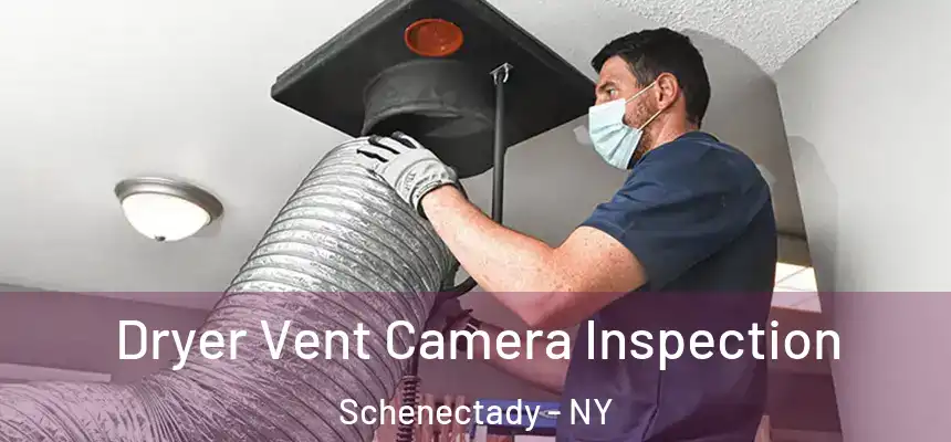  Dryer Vent Camera Inspection Schenectady - NY