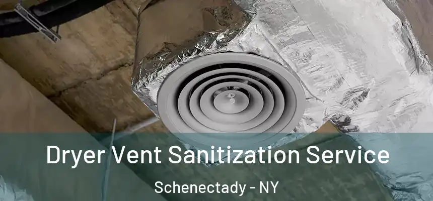  Dryer Vent Sanitization Service Schenectady - NY
