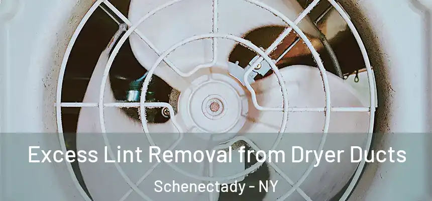  Excess Lint Removal from Dryer Ducts Schenectady - NY