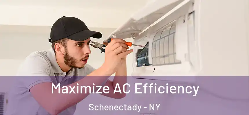  Maximize AC Efficiency Schenectady - NY