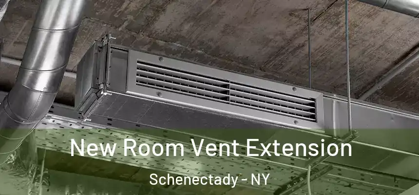  New Room Vent Extension Schenectady - NY