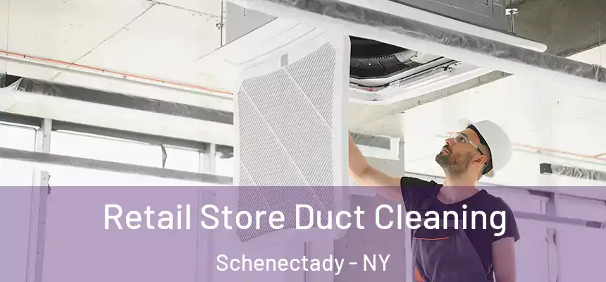  Retail Store Duct Cleaning Schenectady - NY