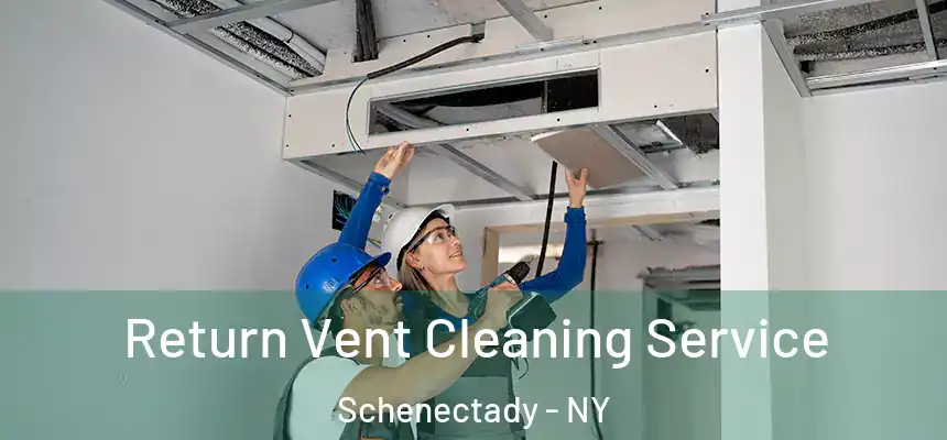  Return Vent Cleaning Service Schenectady - NY