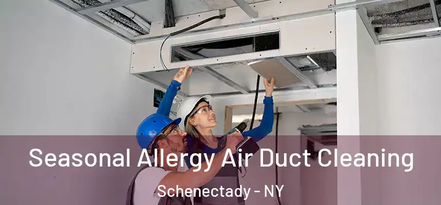 Seasonal Allergy Air Duct Cleaning Schenectady - NY