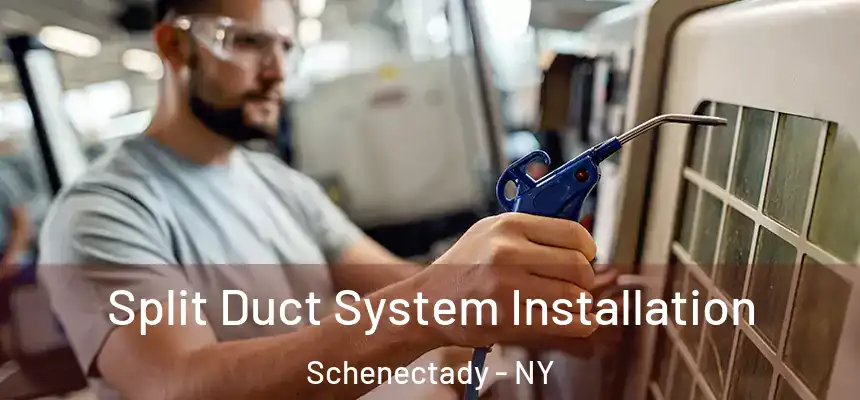  Split Duct System Installation Schenectady - NY