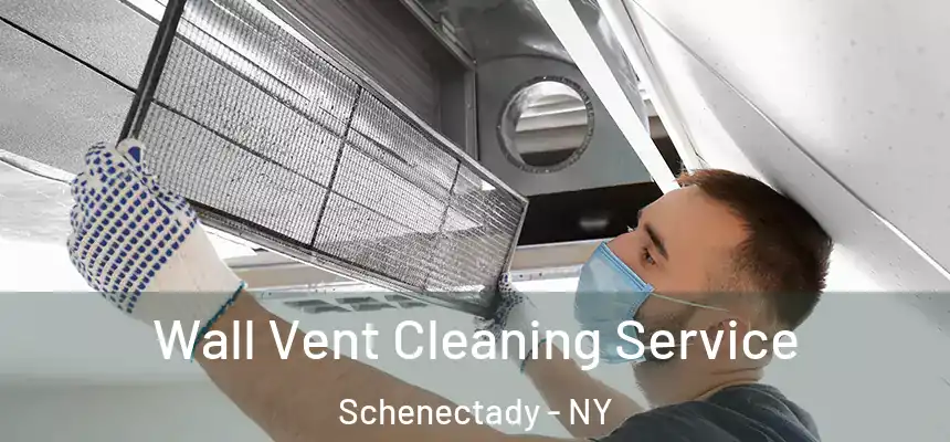 Wall Vent Cleaning Service Schenectady - NY